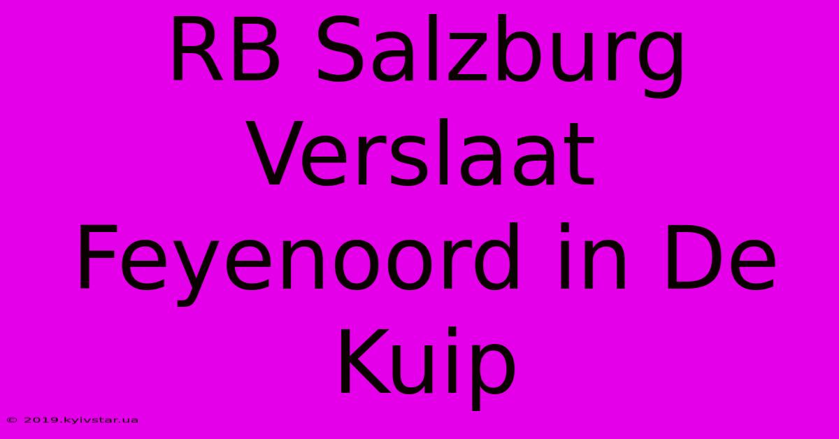 RB Salzburg Verslaat Feyenoord In De Kuip