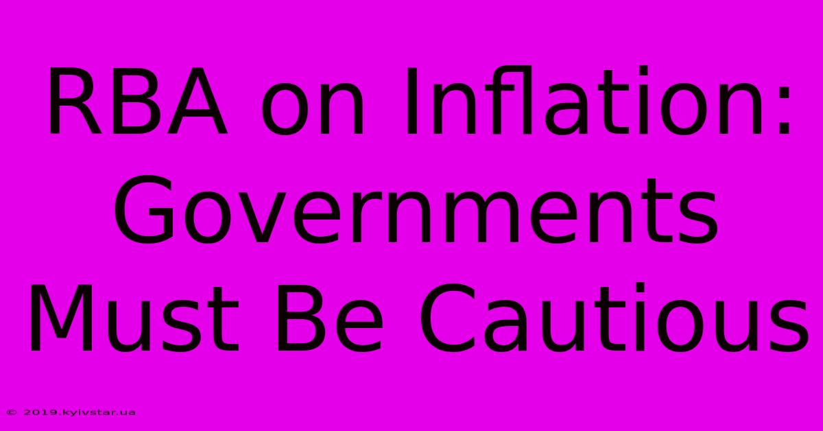 RBA On Inflation: Governments Must Be Cautious