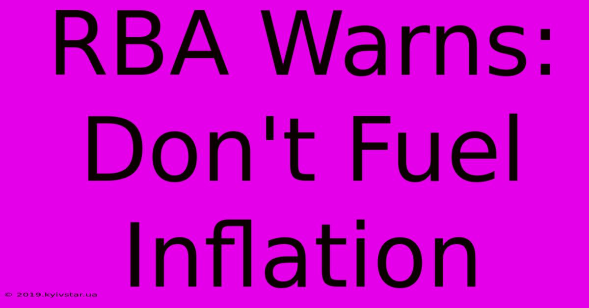 RBA Warns: Don't Fuel Inflation 