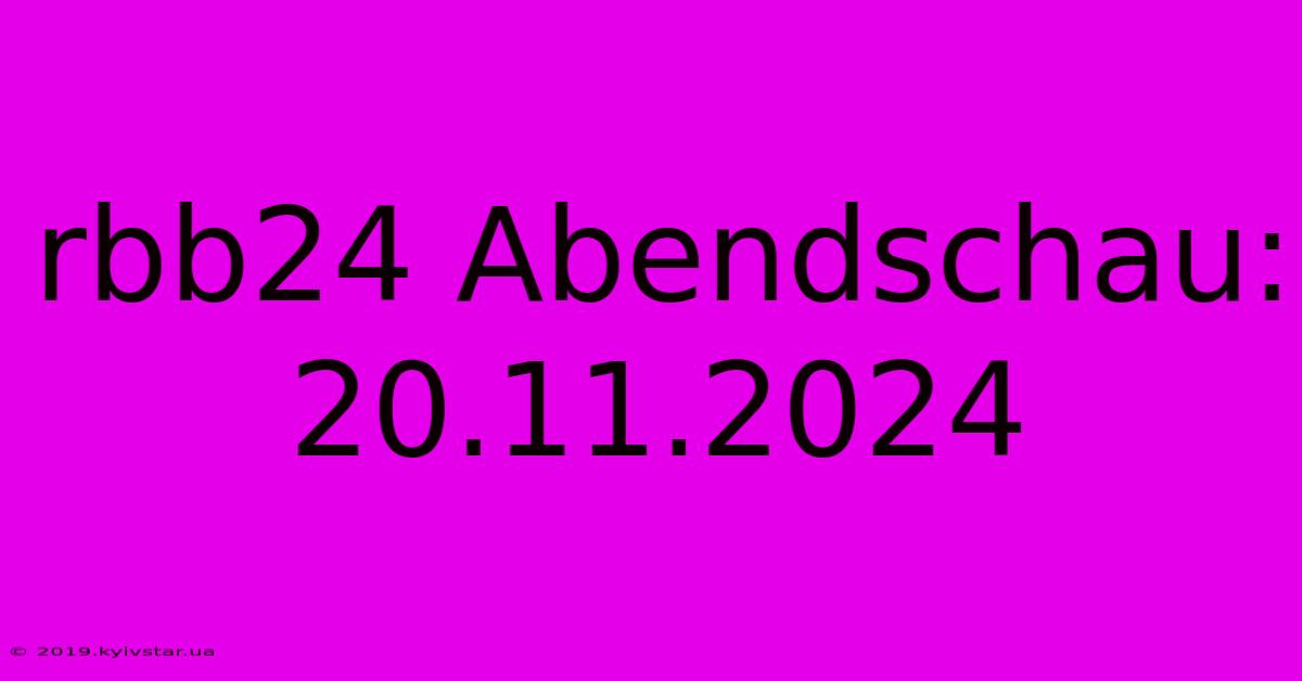 Rbb24 Abendschau: 20.11.2024