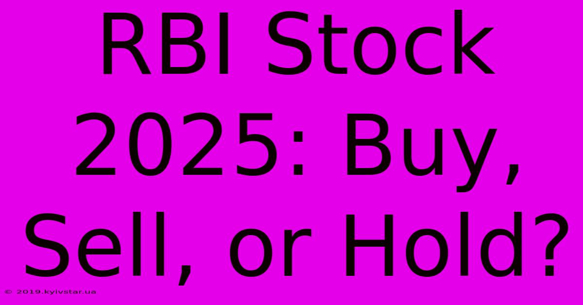 RBI Stock 2025: Buy, Sell, Or Hold?