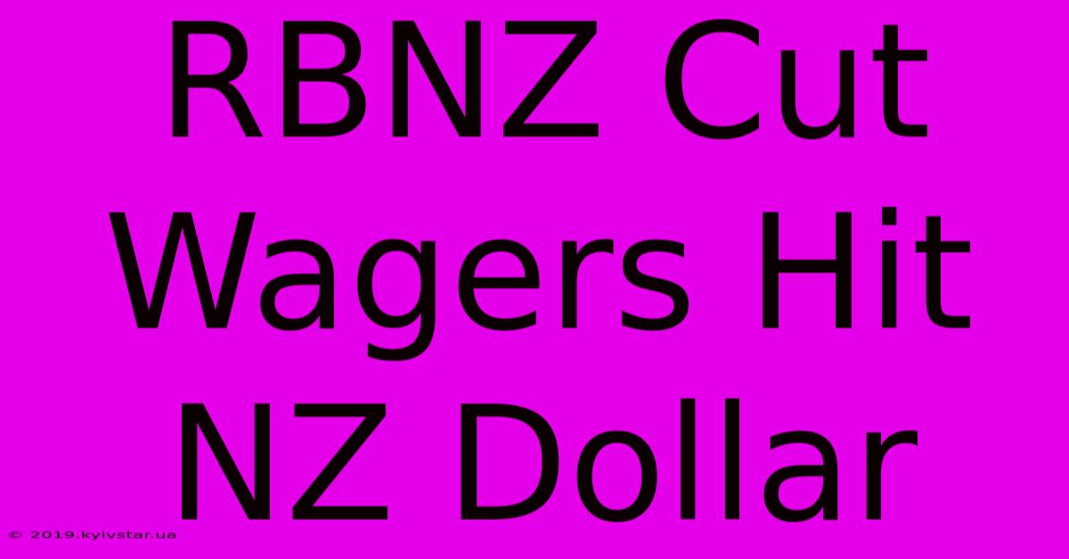 RBNZ Cut Wagers Hit NZ Dollar