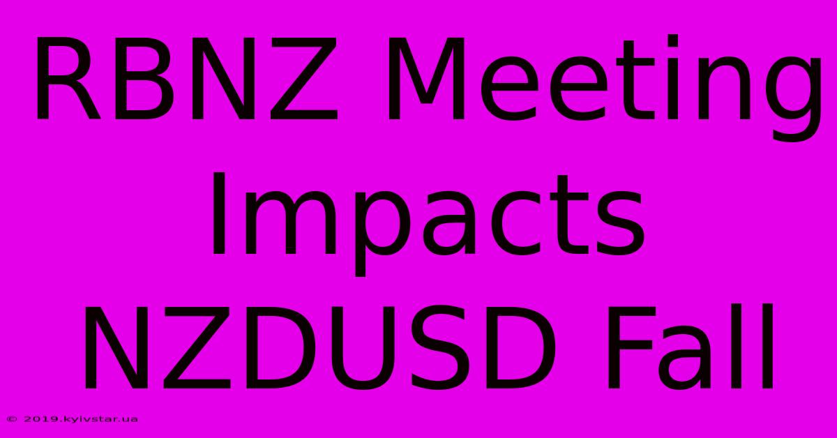 RBNZ Meeting Impacts NZDUSD Fall