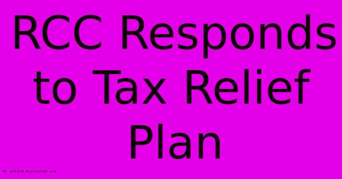 RCC Responds To Tax Relief Plan