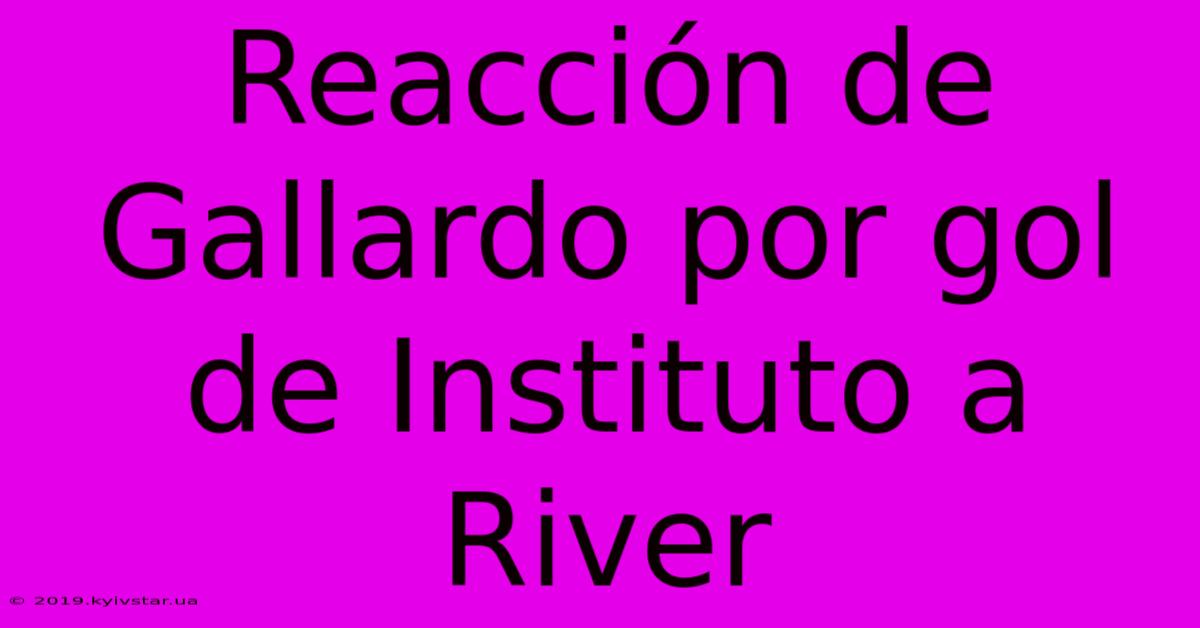 Reacción De Gallardo Por Gol De Instituto A River