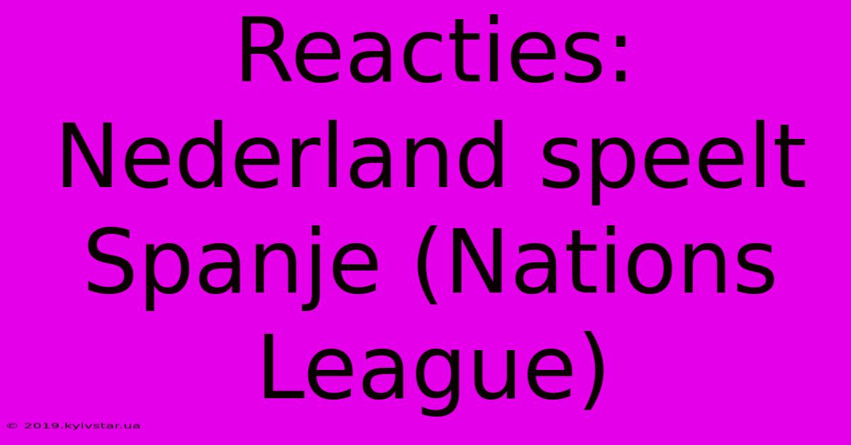 Reacties: Nederland Speelt Spanje (Nations League)