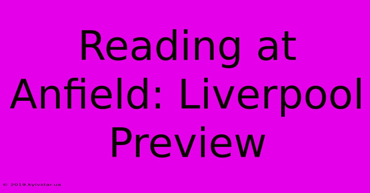 Reading At Anfield: Liverpool Preview