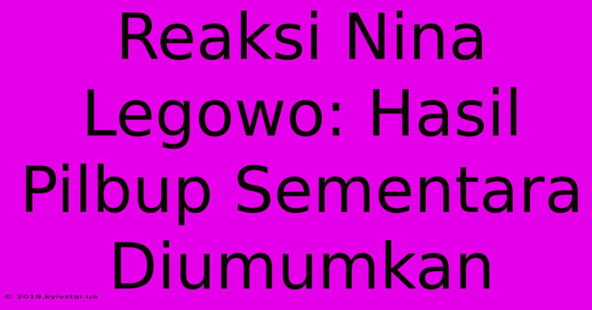 Reaksi Nina Legowo: Hasil Pilbup Sementara Diumumkan