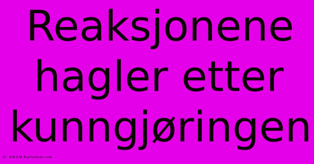 Reaksjonene Hagler Etter Kunngjøringen