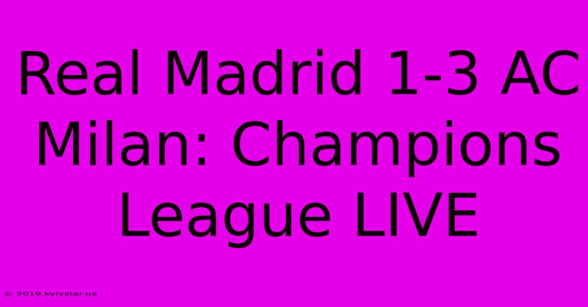 Real Madrid 1-3 AC Milan: Champions League LIVE