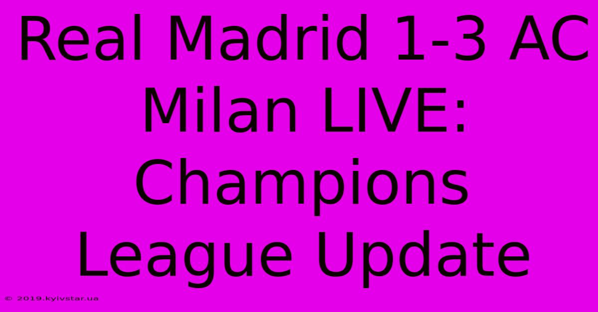 Real Madrid 1-3 AC Milan LIVE: Champions League Update