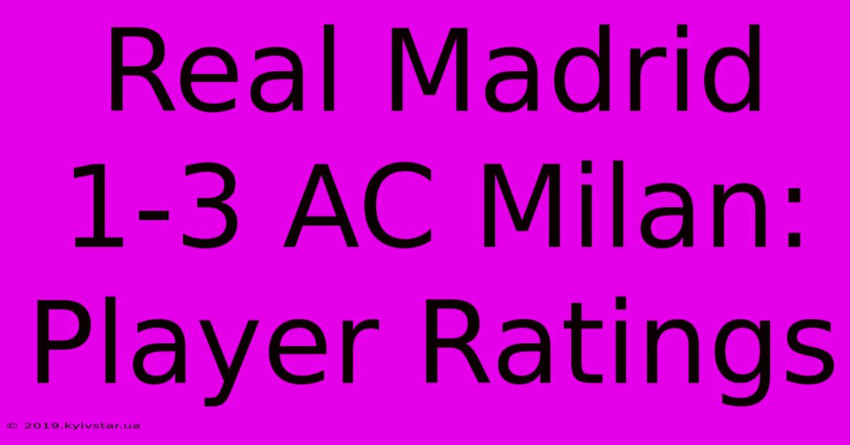 Real Madrid 1-3 AC Milan: Player Ratings