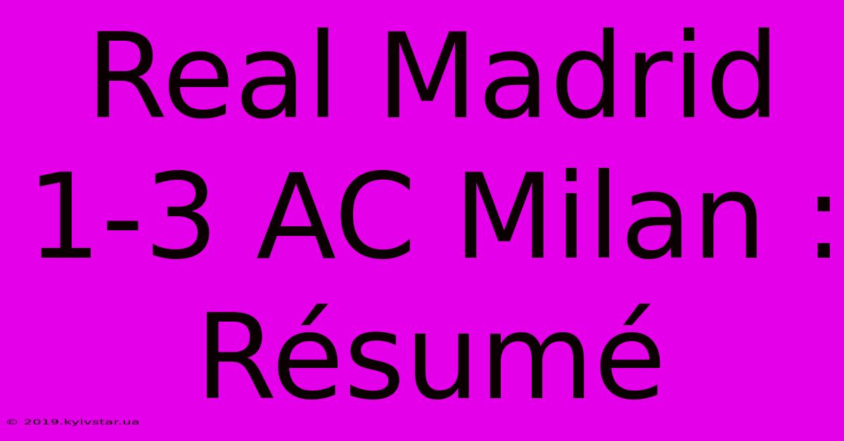 Real Madrid 1-3 AC Milan : Résumé