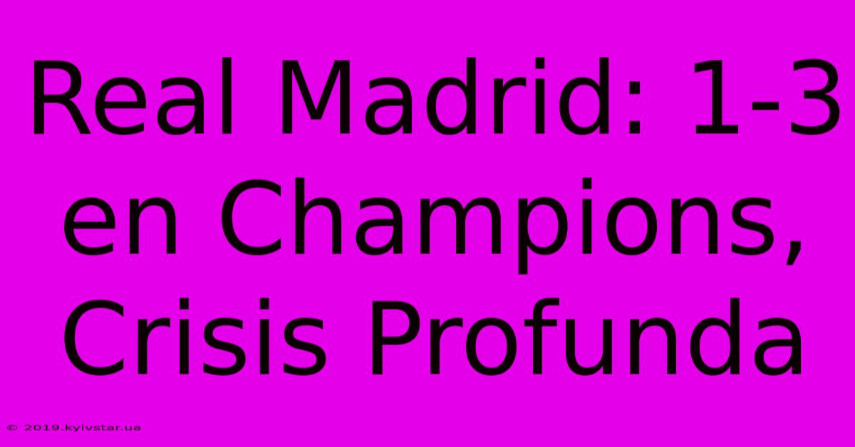 Real Madrid: 1-3 En Champions, Crisis Profunda