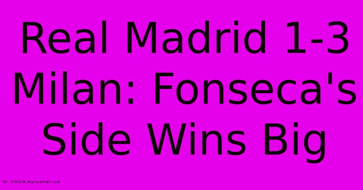 Real Madrid 1-3 Milan: Fonseca's Side Wins Big