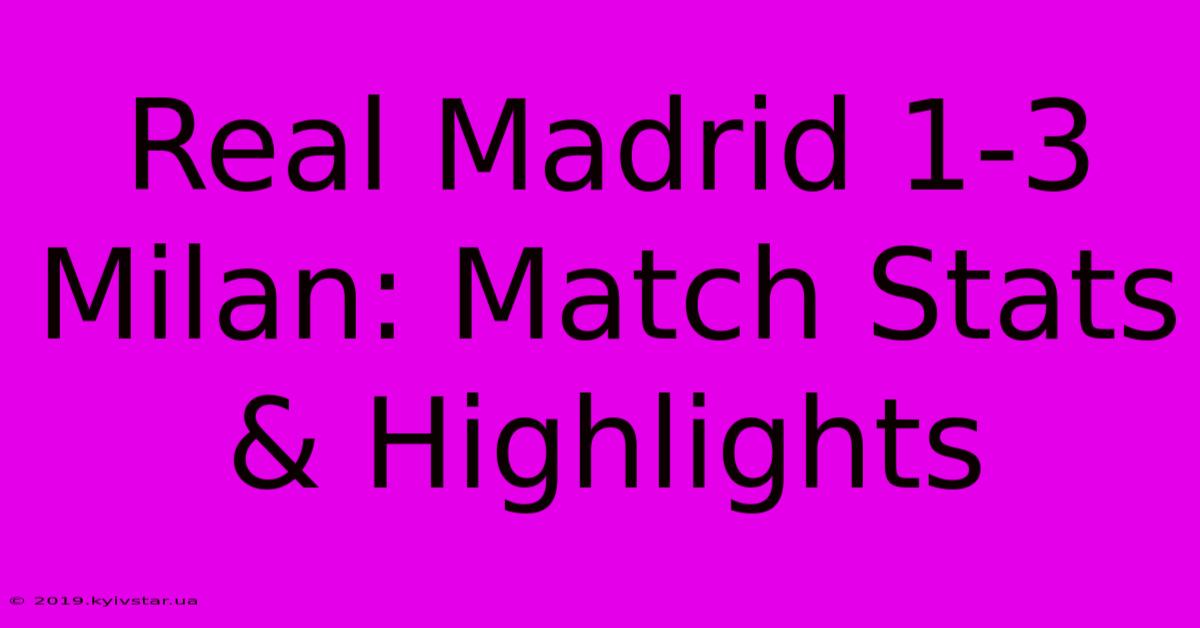 Real Madrid 1-3 Milan: Match Stats & Highlights