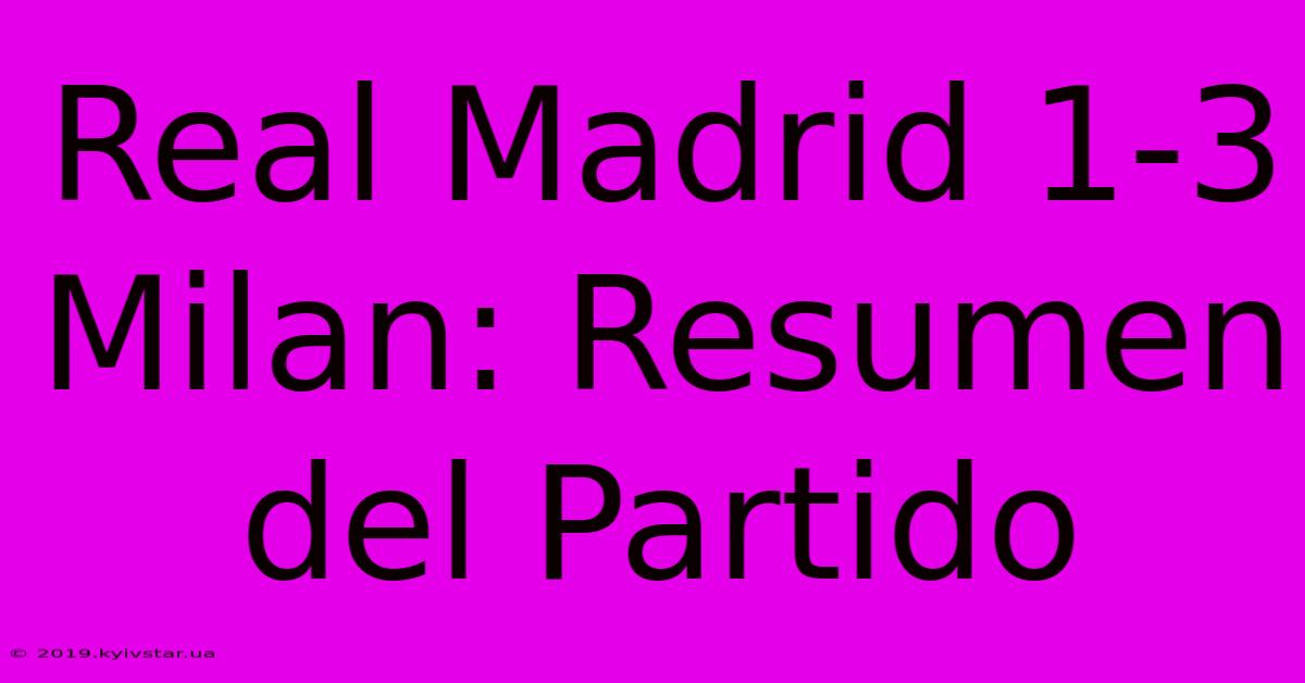 Real Madrid 1-3 Milan: Resumen Del Partido