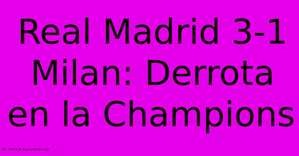 Real Madrid 3-1 Milan: Derrota En La Champions 