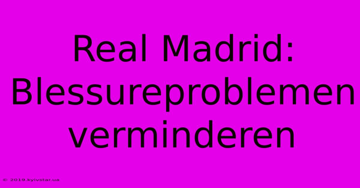 Real Madrid: Blessureproblemen Verminderen