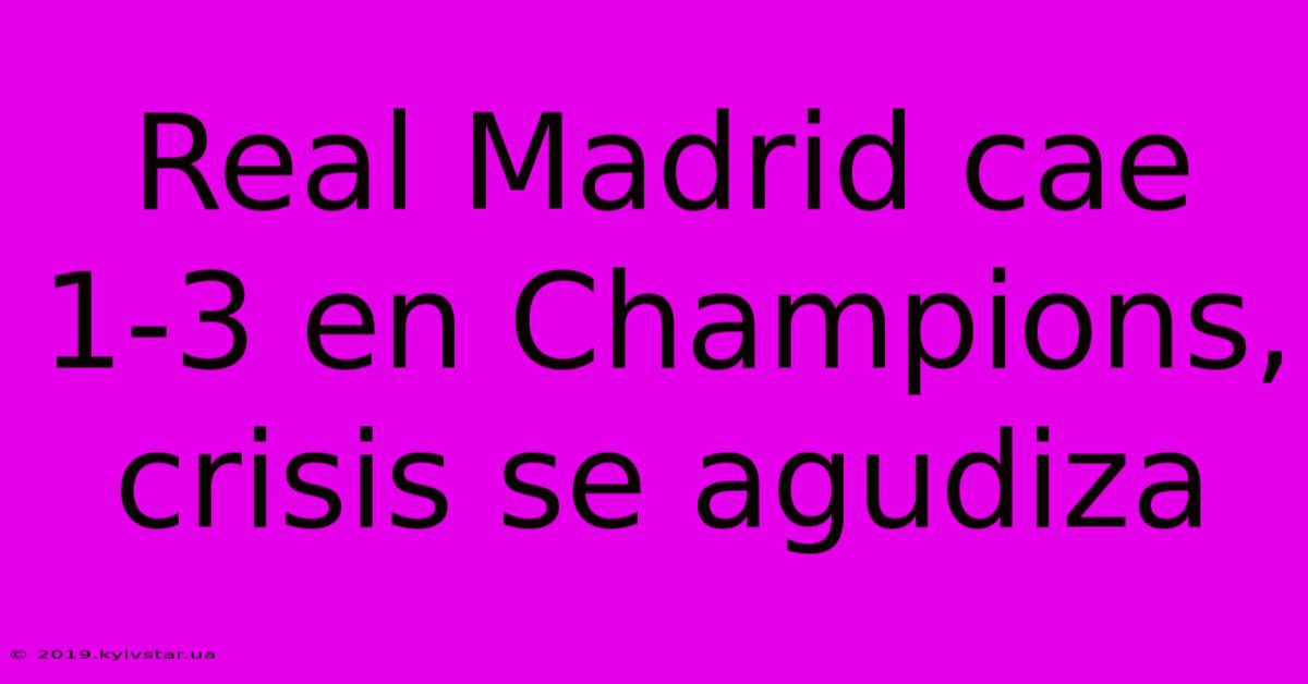 Real Madrid Cae 1-3 En Champions, Crisis Se Agudiza 