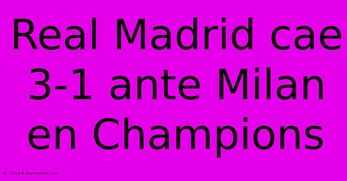 Real Madrid Cae 3-1 Ante Milan En Champions