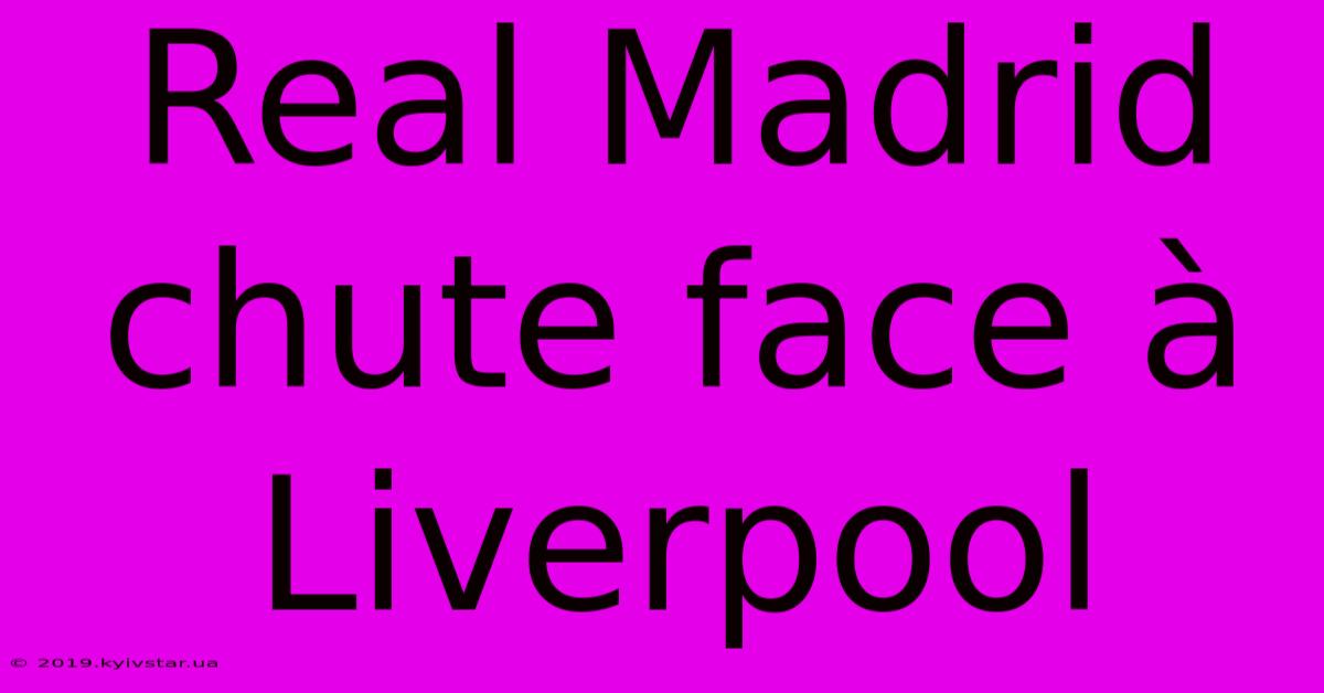 Real Madrid Chute Face À Liverpool