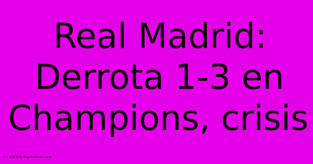 Real Madrid: Derrota 1-3 En Champions, Crisis