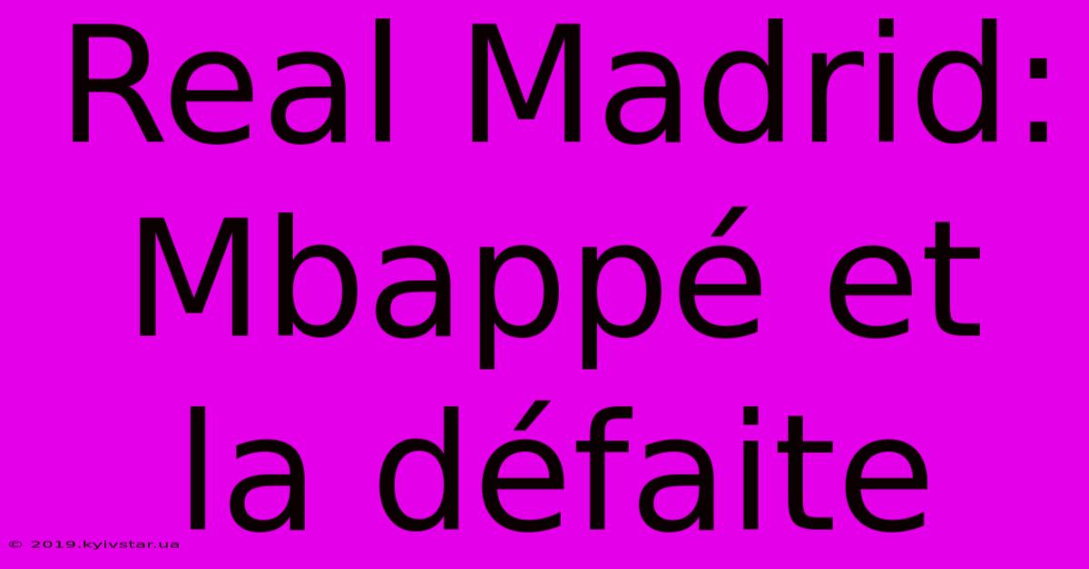 Real Madrid: Mbappé Et La Défaite