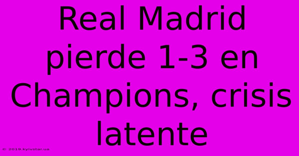 Real Madrid Pierde 1-3 En Champions, Crisis Latente