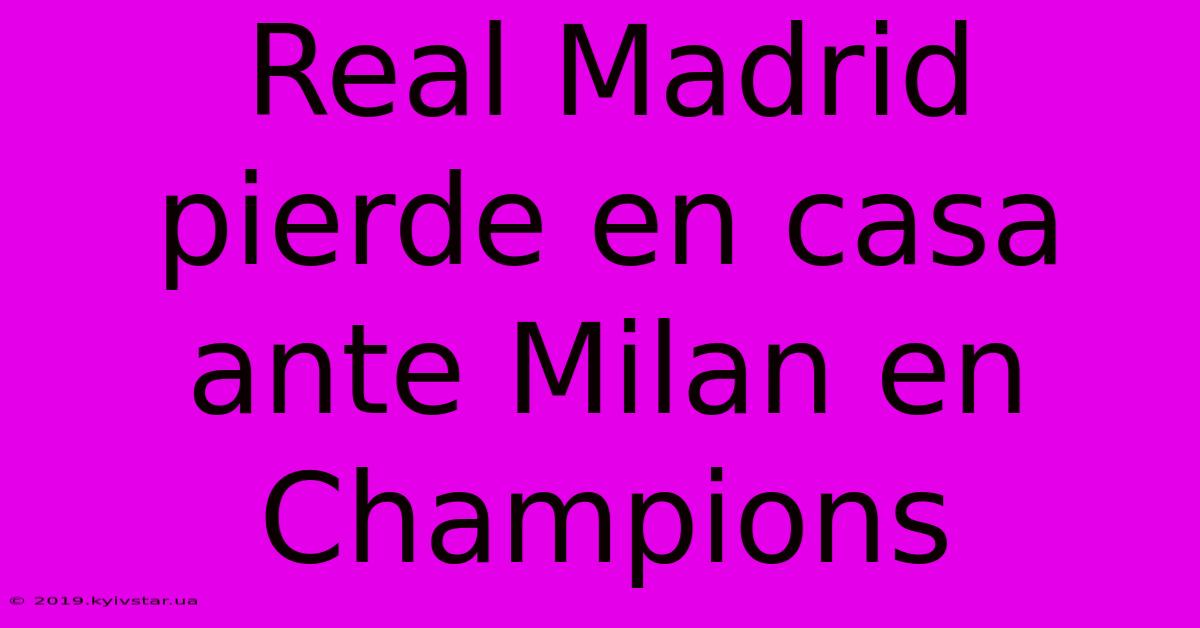 Real Madrid Pierde En Casa Ante Milan En Champions