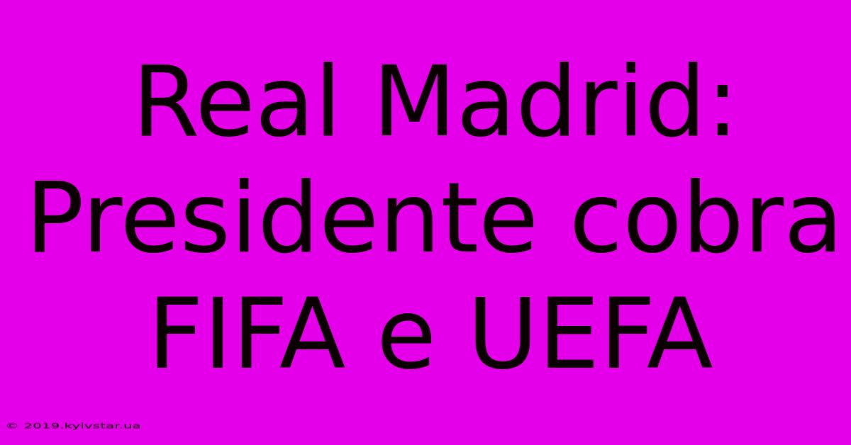 Real Madrid: Presidente Cobra FIFA E UEFA