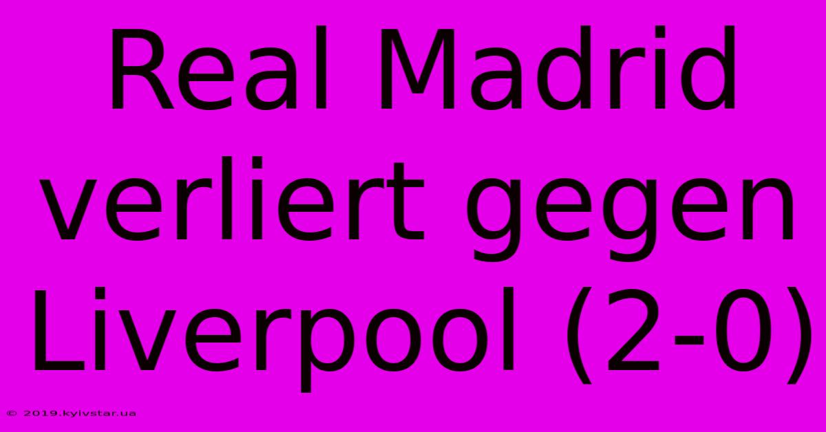 Real Madrid Verliert Gegen Liverpool (2-0)