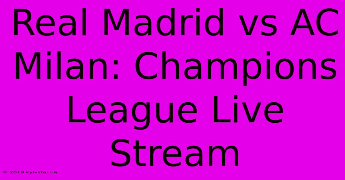 Real Madrid Vs AC Milan: Champions League Live Stream 