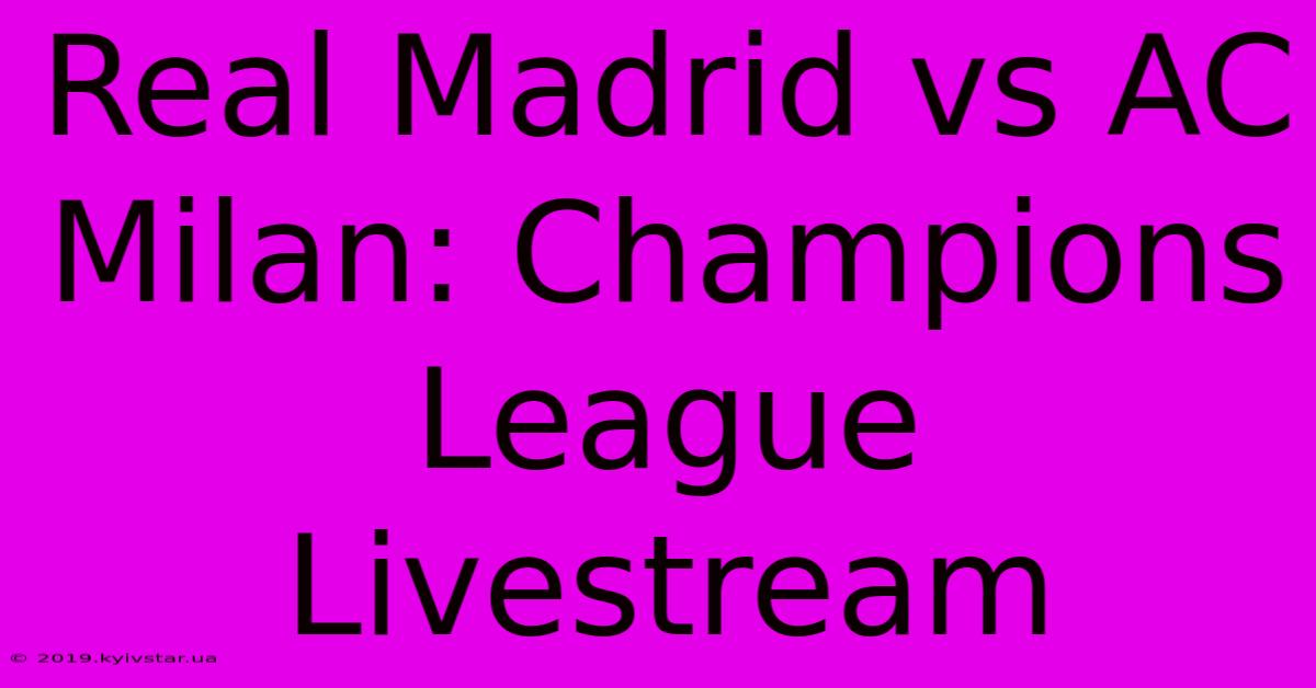 Real Madrid Vs AC Milan: Champions League Livestream