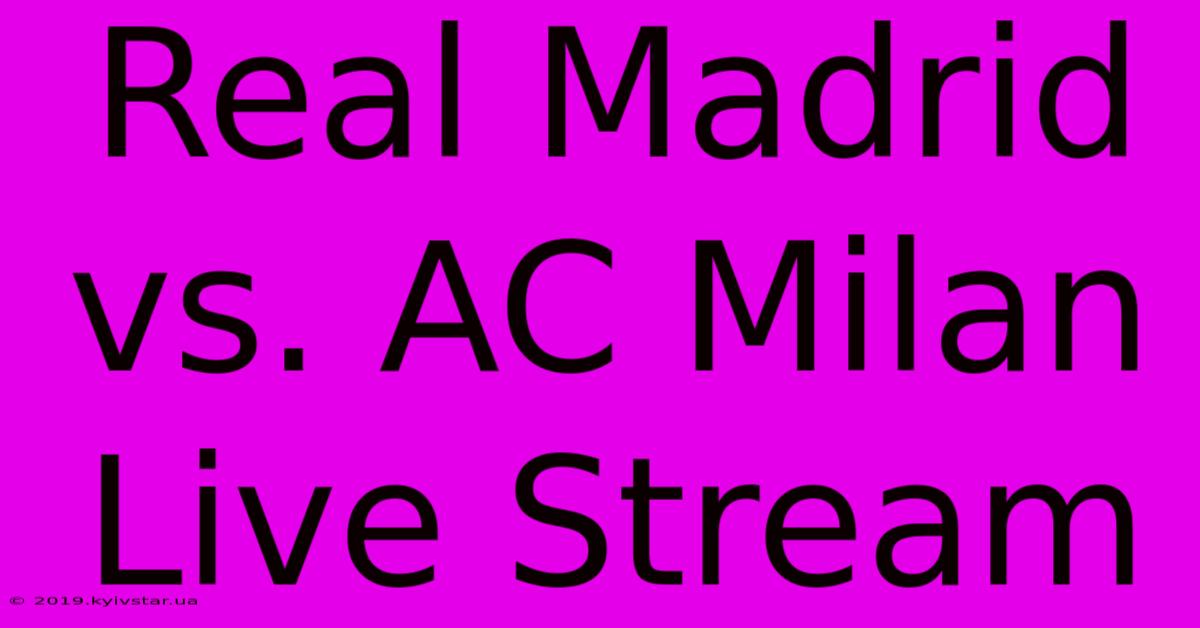 Real Madrid Vs. AC Milan Live Stream