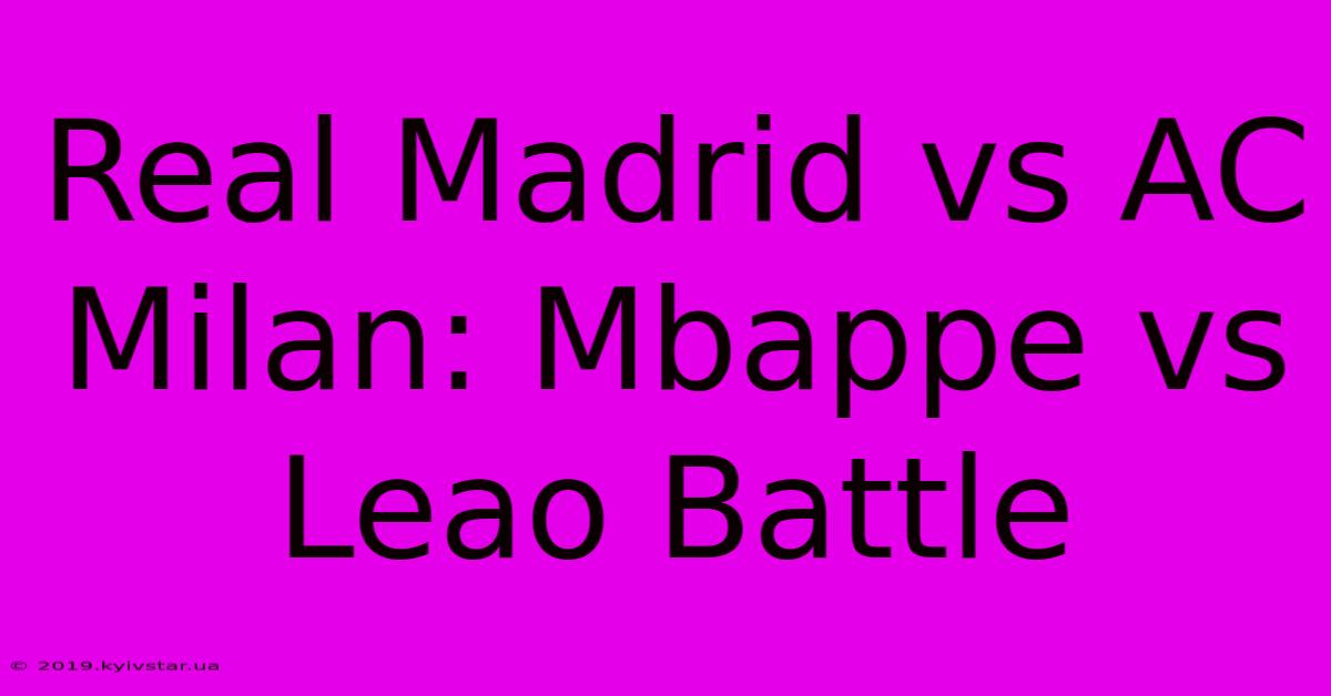 Real Madrid Vs AC Milan: Mbappe Vs Leao Battle 