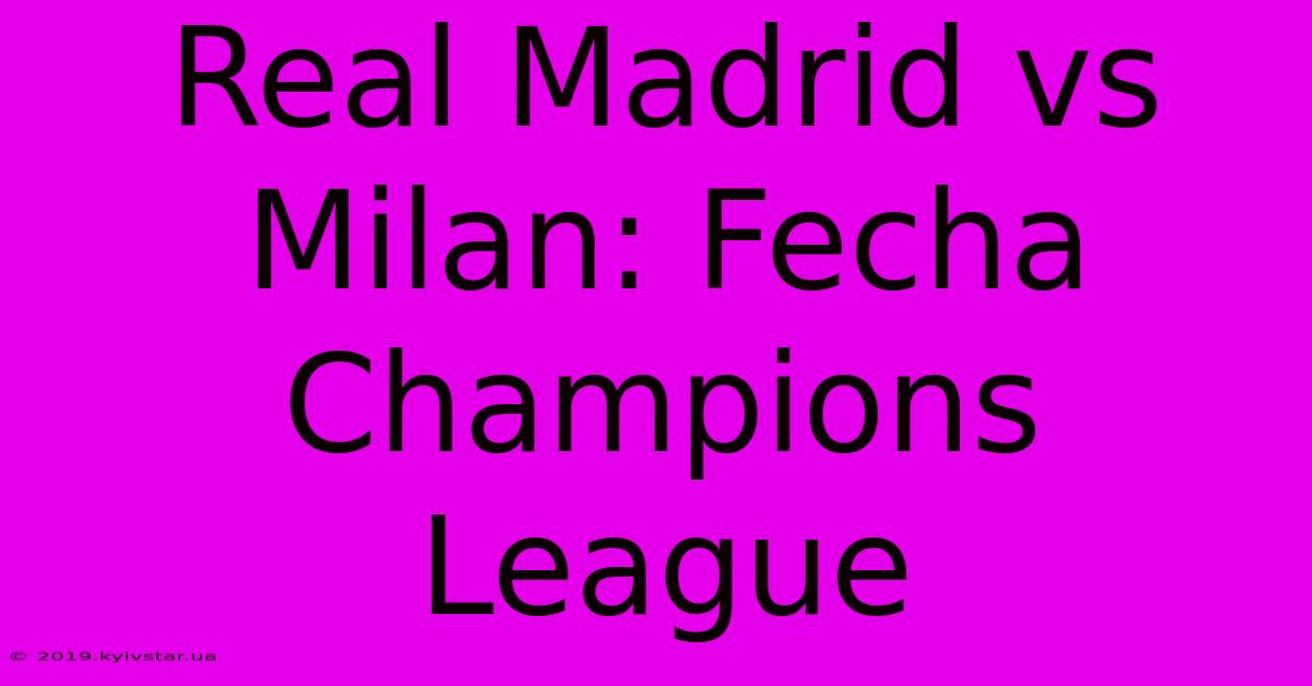 Real Madrid Vs Milan: Fecha Champions League