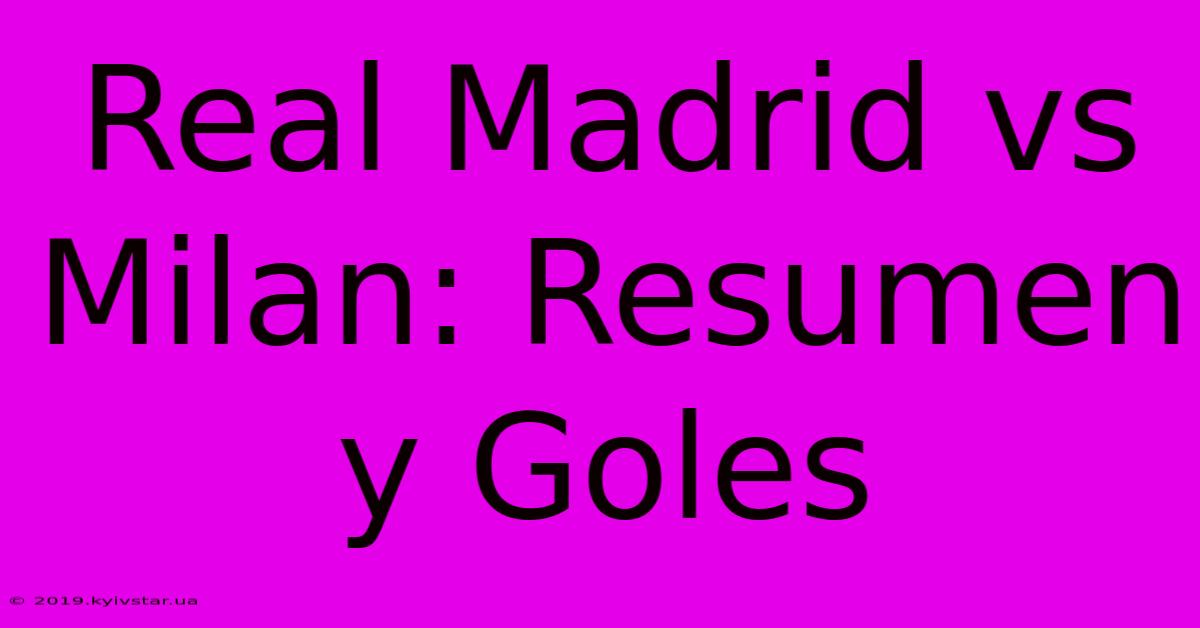 Real Madrid Vs Milan: Resumen Y Goles