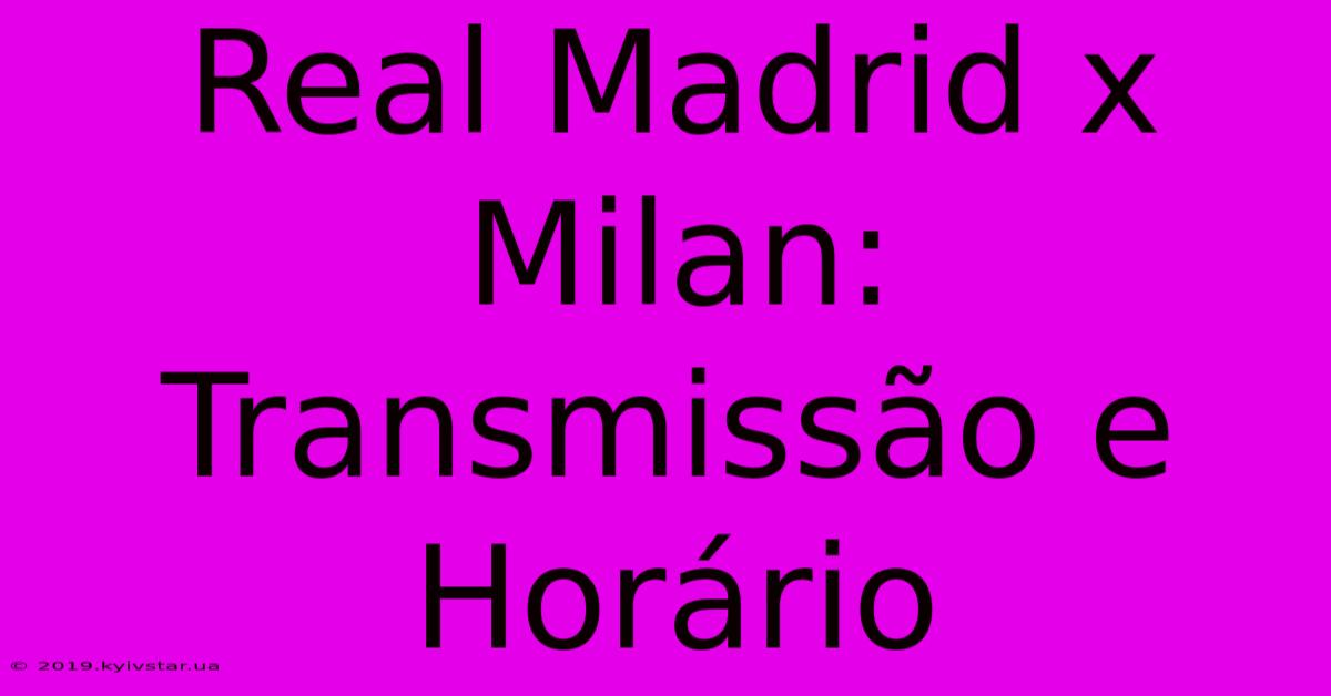 Real Madrid X Milan: Transmissão E Horário