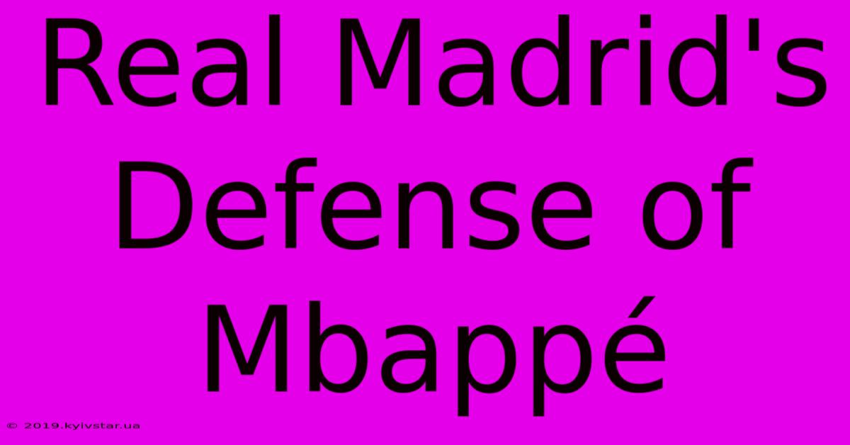 Real Madrid's Defense Of Mbappé