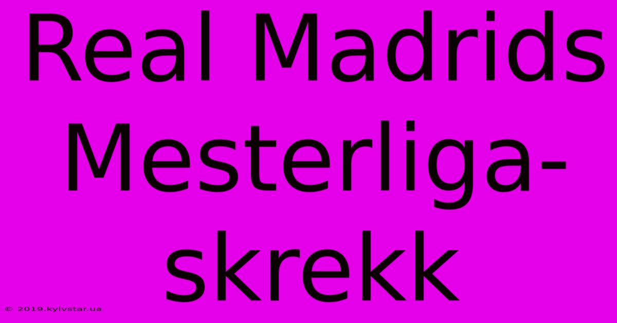 Real Madrids Mesterliga-skrekk