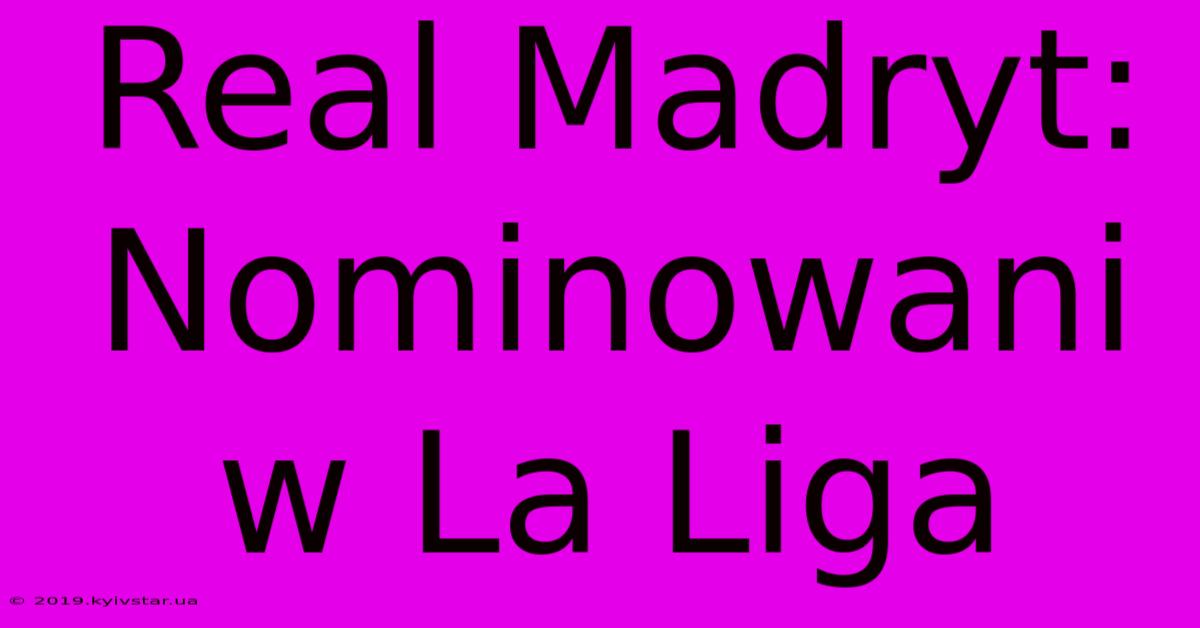 Real Madryt: Nominowani W La Liga