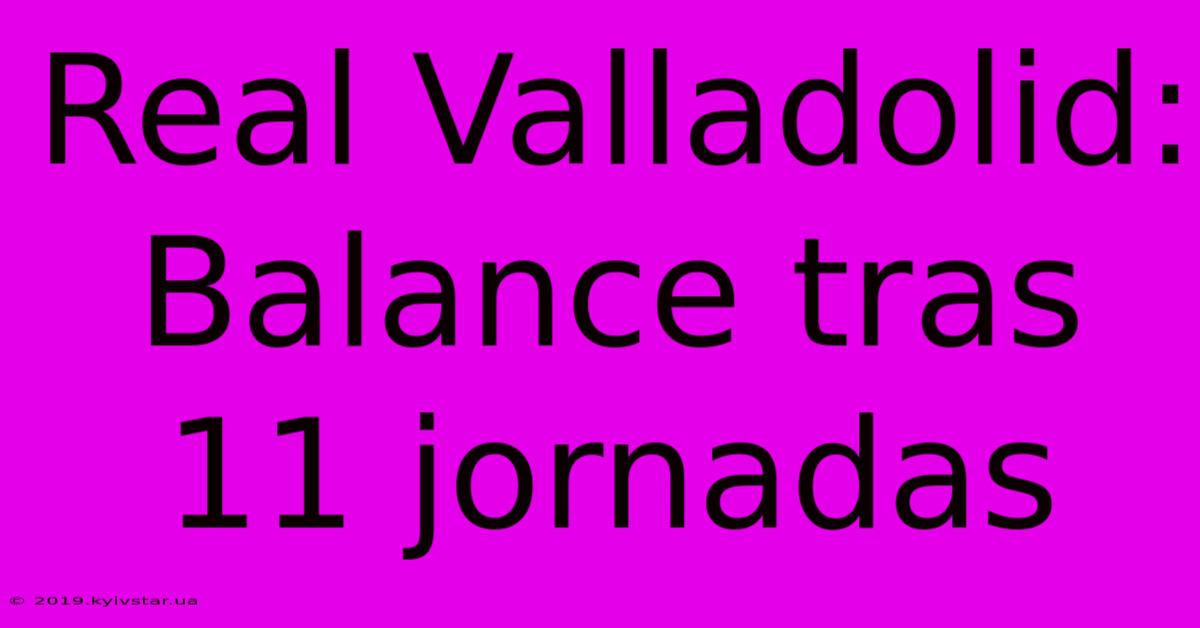 Real Valladolid: Balance Tras 11 Jornadas