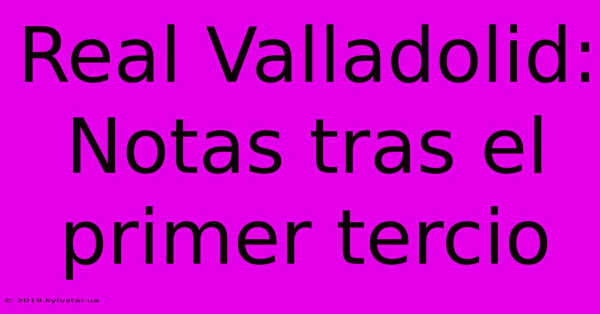 Real Valladolid: Notas Tras El Primer Tercio