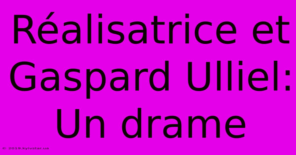 Réalisatrice Et Gaspard Ulliel: Un Drame