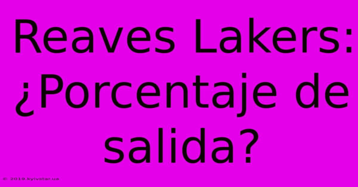 Reaves Lakers: ¿Porcentaje De Salida?