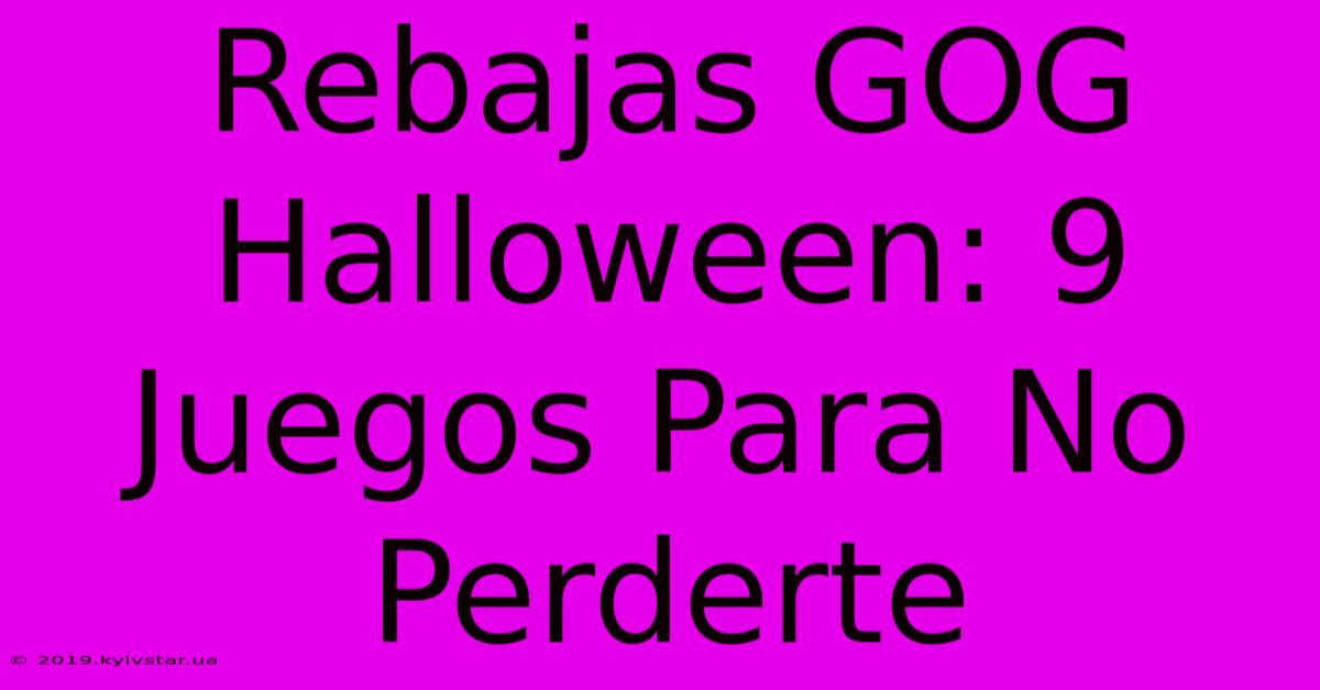 Rebajas GOG Halloween: 9 Juegos Para No Perderte