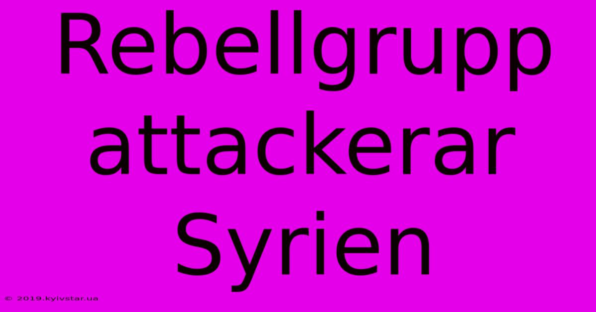 Rebellgrupp Attackerar Syrien