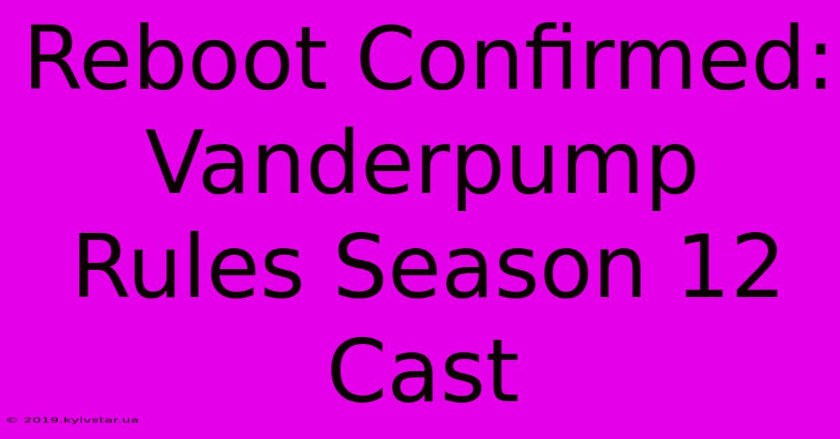 Reboot Confirmed: Vanderpump Rules Season 12 Cast