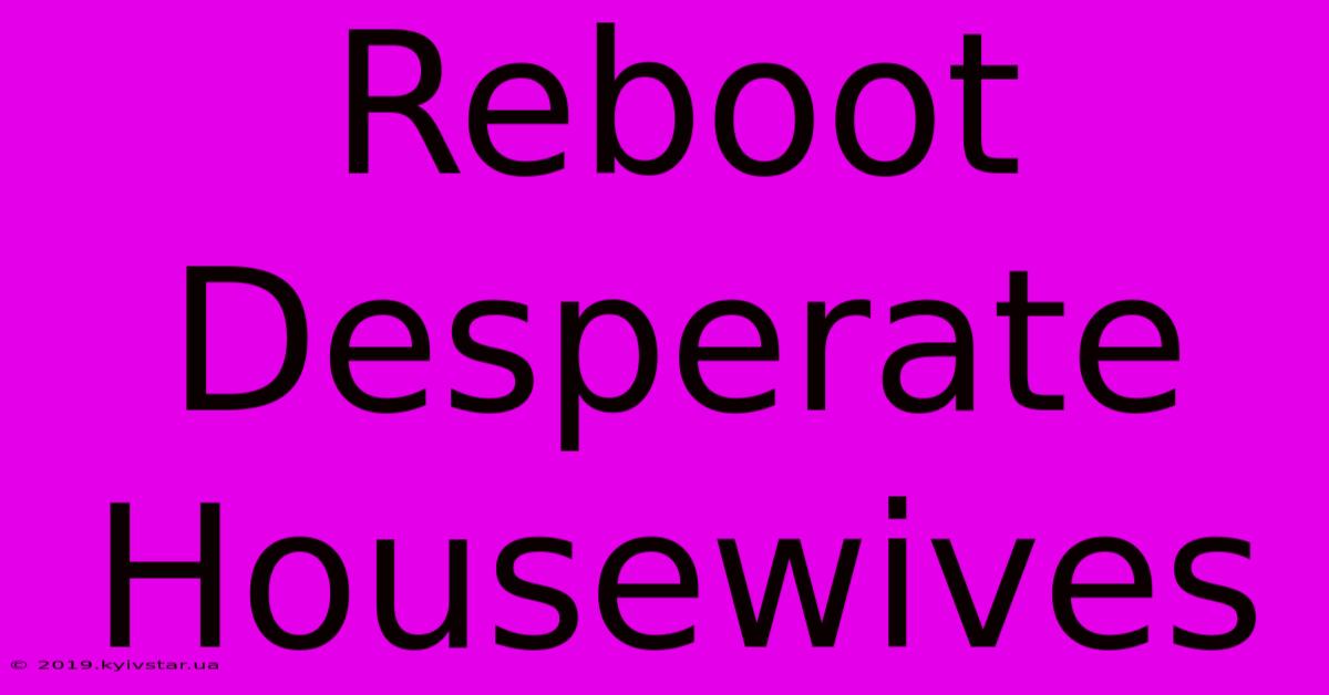 Reboot Desperate Housewives